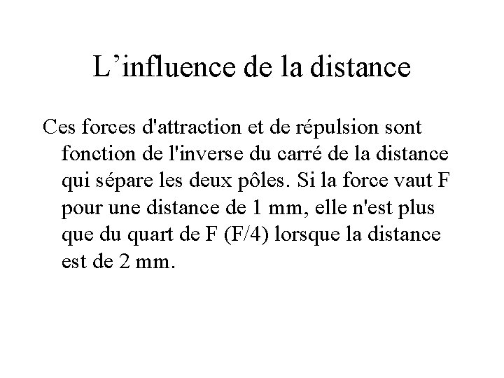 L’influence de la distance Ces forces d'attraction et de répulsion sont fonction de l'inverse