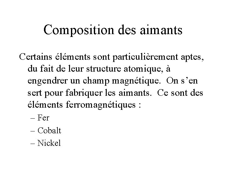 Composition des aimants Certains éléments sont particulièrement aptes, du fait de leur structure atomique,