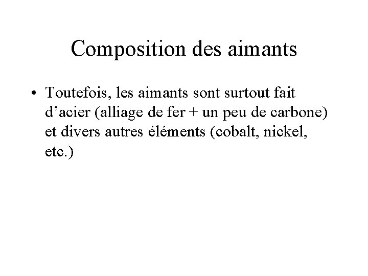 Composition des aimants • Toutefois, les aimants sont surtout fait d’acier (alliage de fer
