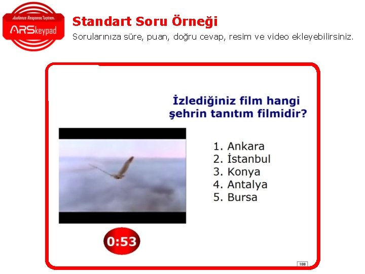 Standart Soru Örneği Sorularınıza süre, puan, doğru cevap, resim ve video ekleyebilirsiniz. Standart Soru Örneği Sorularınıza süre, puan, doğru cevap, resim ve video ekleyebilirsiniz.