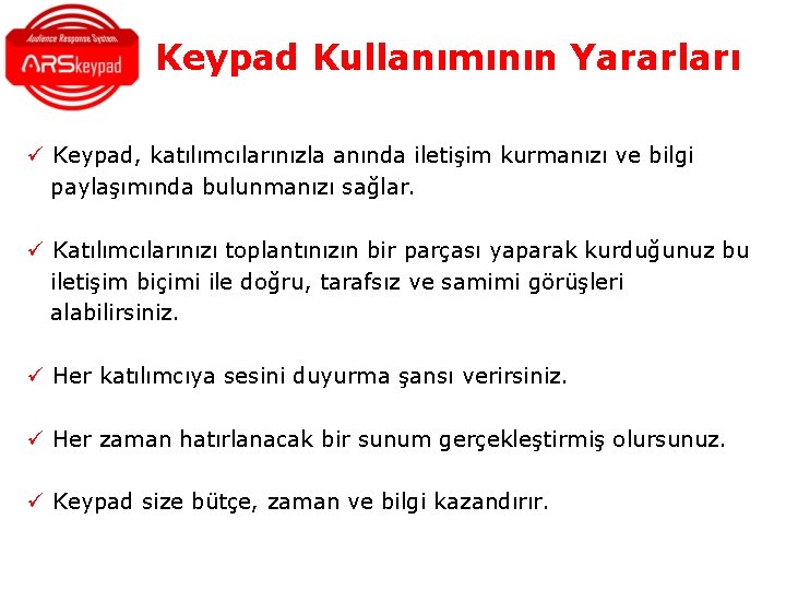 Keypad Kullanımının Yararları ü Keypad, katılımcılarınızla anında iletişim kurmanızı ve bilgi paylaşımında bulunmanızı sağlar. Keypad Kullanımının Yararları ü Keypad, katılımcılarınızla anında iletişim kurmanızı ve bilgi paylaşımında bulunmanızı sağlar.