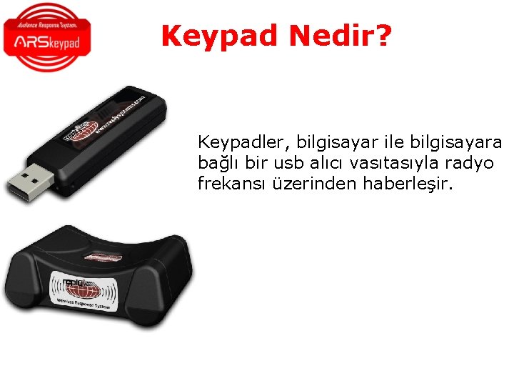 Keypad Nedir? Keypadler, bilgisayar ile bilgisayara bağlı bir usb alıcı vasıtasıyla radyo frekansı üzerinden Keypad Nedir? Keypadler, bilgisayar ile bilgisayara bağlı bir usb alıcı vasıtasıyla radyo frekansı üzerinden