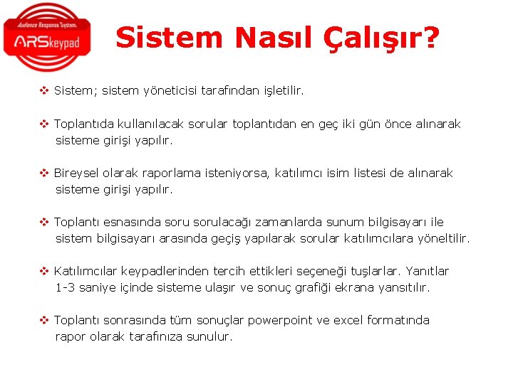 Sistem Nasıl Çalışır? v Sistem; sistem yöneticisi tarafından işletilir. v Toplantıda kullanılacak sorular toplantıdan Sistem Nasıl Çalışır? v Sistem; sistem yöneticisi tarafından işletilir. v Toplantıda kullanılacak sorular toplantıdan
