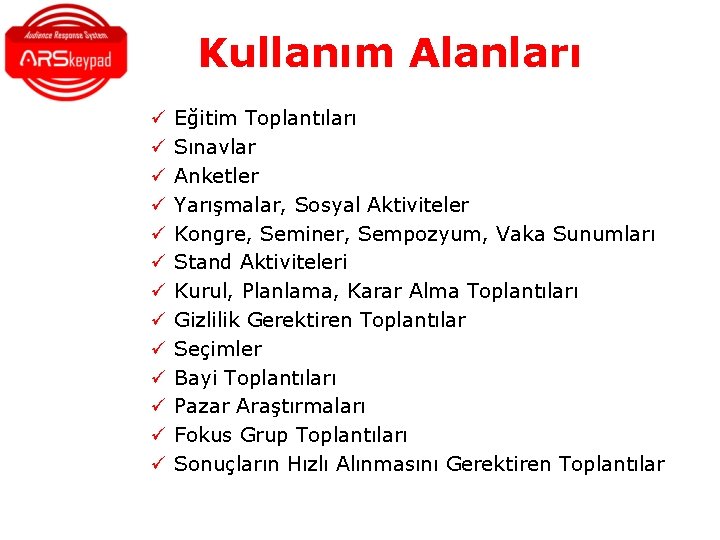 Kullanım Alanları ü ü ü ü Eğitim Toplantıları Sınavlar Anketler Yarışmalar, Sosyal Aktiviteler Kongre, Kullanım Alanları ü ü ü ü Eğitim Toplantıları Sınavlar Anketler Yarışmalar, Sosyal Aktiviteler Kongre,