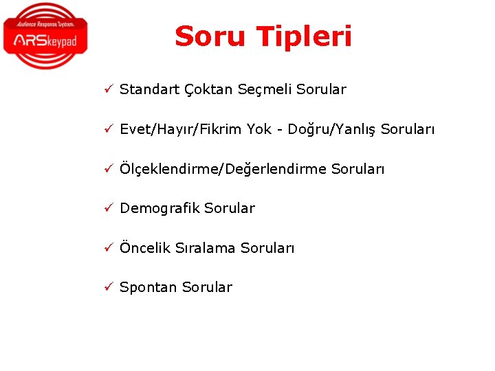 Soru Tipleri ü Standart Çoktan Seçmeli Sorular ü Evet/Hayır/Fikrim Yok - Doğru/Yanlış Soruları ü Soru Tipleri ü Standart Çoktan Seçmeli Sorular ü Evet/Hayır/Fikrim Yok - Doğru/Yanlış Soruları ü