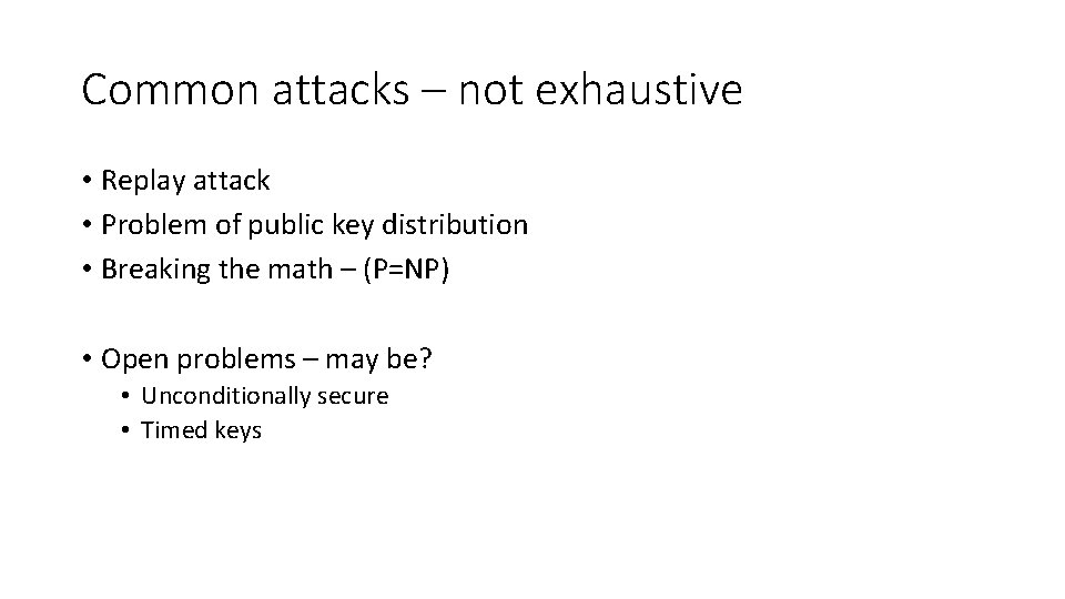 Common attacks – not exhaustive • Replay attack • Problem of public key distribution