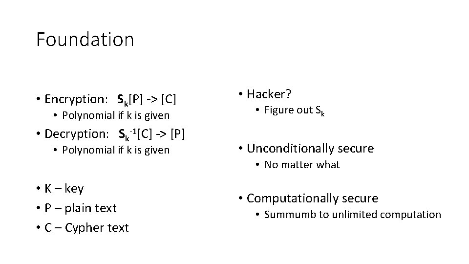 Foundation • Encryption: Sk[P] -> [C] • Polynomial if k is given • Decryption: