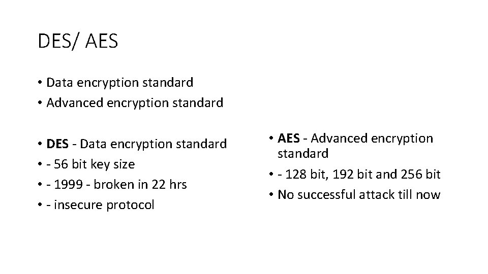 DES/ AES • Data encryption standard • Advanced encryption standard • DES - Data