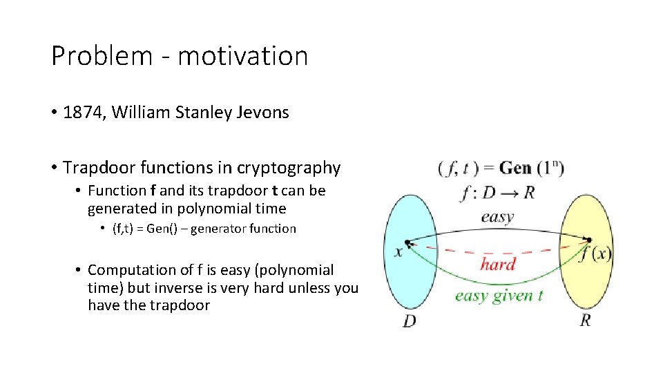 Problem - motivation • 1874, William Stanley Jevons • Trapdoor functions in cryptography •