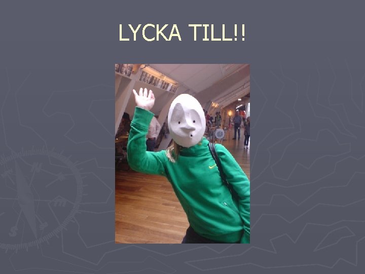 LYCKA TILL!! 