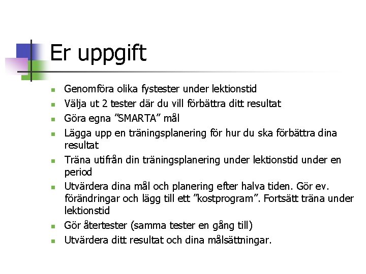 Er uppgift n n n n Genomföra olika fystester under lektionstid Välja ut 2