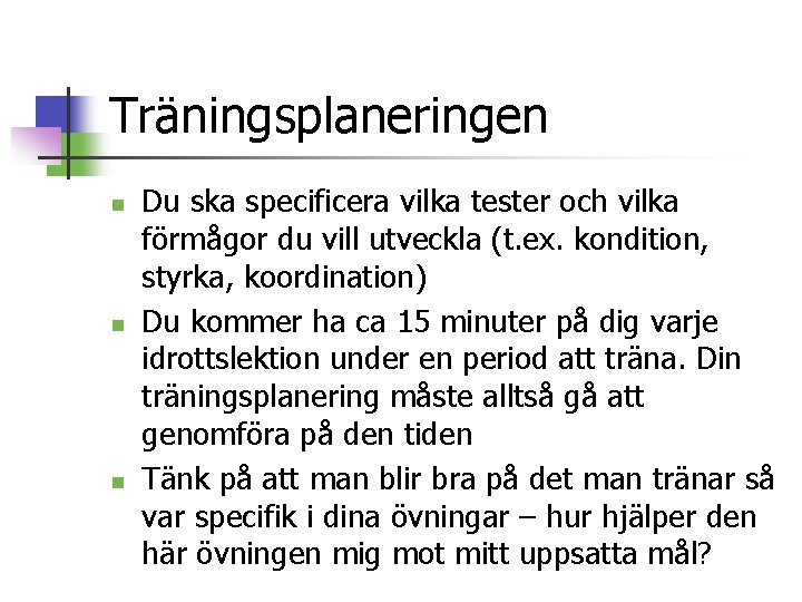 Träningsplaneringen n Du ska specificera vilka tester och vilka förmågor du vill utveckla (t.