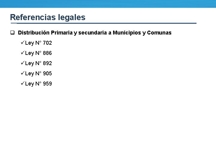 Referencias legales q Distribución Primaria y secundaria a Municipios y Comunas üLey N° 702