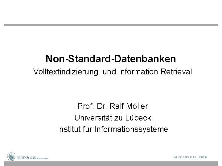 Non-Standard-Datenbanken Volltextindizierung und Information Retrieval Prof. Dr. Ralf Möller Universität zu Lübeck Institut für