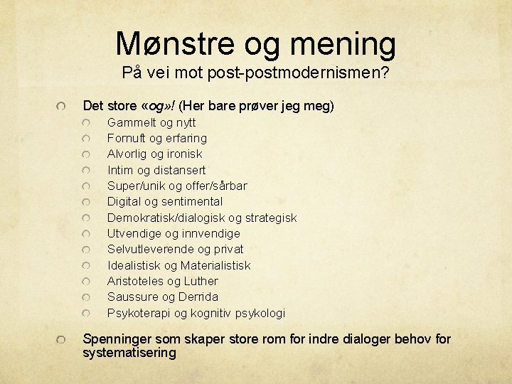 Mønstre og mening På vei mot post-postmodernismen? Det store «og» ! (Her bare prøver