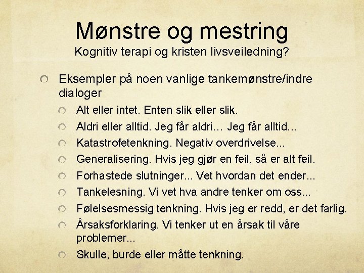 Mønstre og mestring Kognitiv terapi og kristen livsveiledning? Eksempler på noen vanlige tankemønstre/indre dialoger