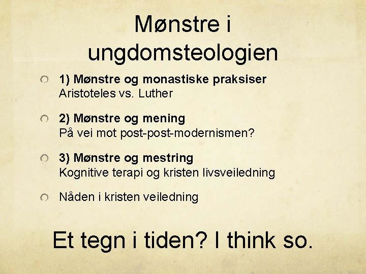 Mønstre i ungdomsteologien 1) Mønstre og monastiske praksiser Aristoteles vs. Luther 2) Mønstre og