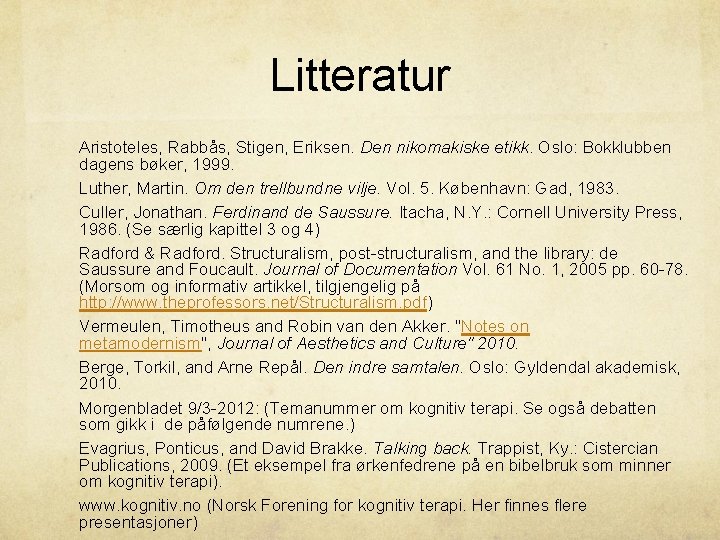 Litteratur Aristoteles, Rabbås, Stigen, Eriksen. Den nikomakiske etikk. Oslo: Bokklubben dagens bøker, 1999. Luther,