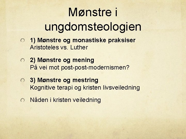 Mønstre i ungdomsteologien 1) Mønstre og monastiske praksiser Aristoteles vs. Luther 2) Mønstre og