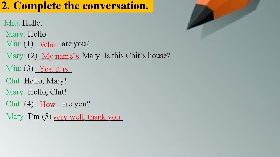 2. Complete the conversation. Miu: Hello. Mary: Hello. Miu: (1) ______ Who are you?