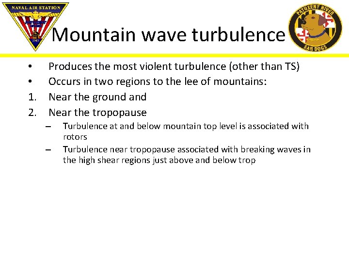 Mountain wave turbulence • • 1. 2. Produces the most violent turbulence (other than