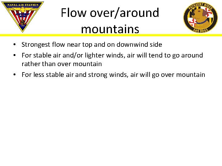 Flow over/around mountains • Strongest flow near top and on downwind side • For