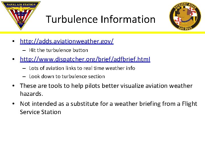 Turbulence Information • http: //adds. aviationweather. gov/ – Hit the turbulence button • http: