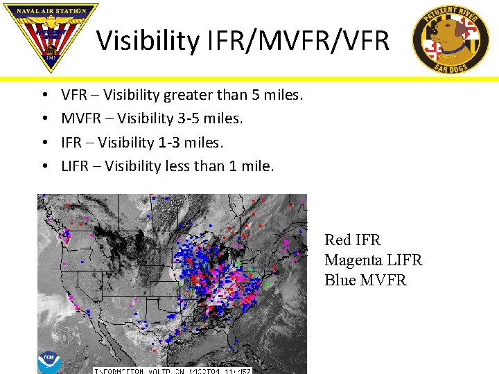 Visibility IFR/MVFR/VFR • • VFR – Visibility greater than 5 miles. MVFR – Visibility