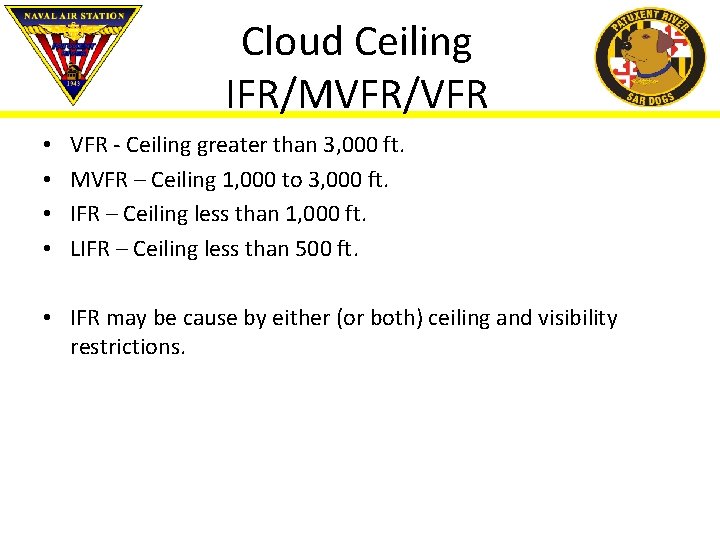 Cloud Ceiling IFR/MVFR/VFR • • VFR - Ceiling greater than 3, 000 ft. MVFR