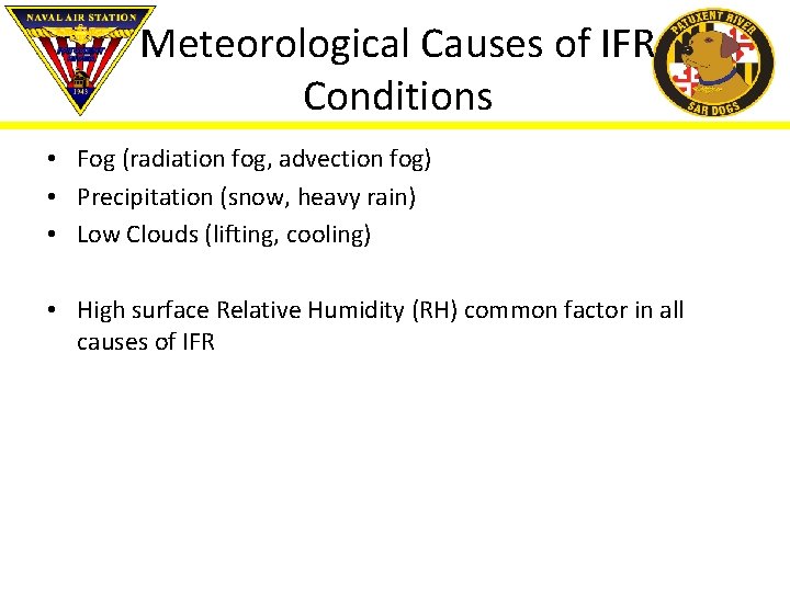 Meteorological Causes of IFR Conditions • Fog (radiation fog, advection fog) • Precipitation (snow,