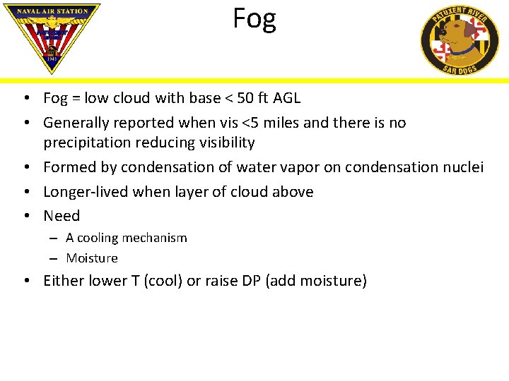 Fog • Fog = low cloud with base < 50 ft AGL • Generally