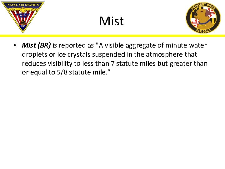 Mist • Mist (BR) is reported as "A visible aggregate of minute water droplets