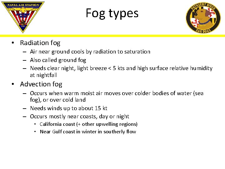 Fog types • Radiation fog – Air near ground cools by radiation to saturation