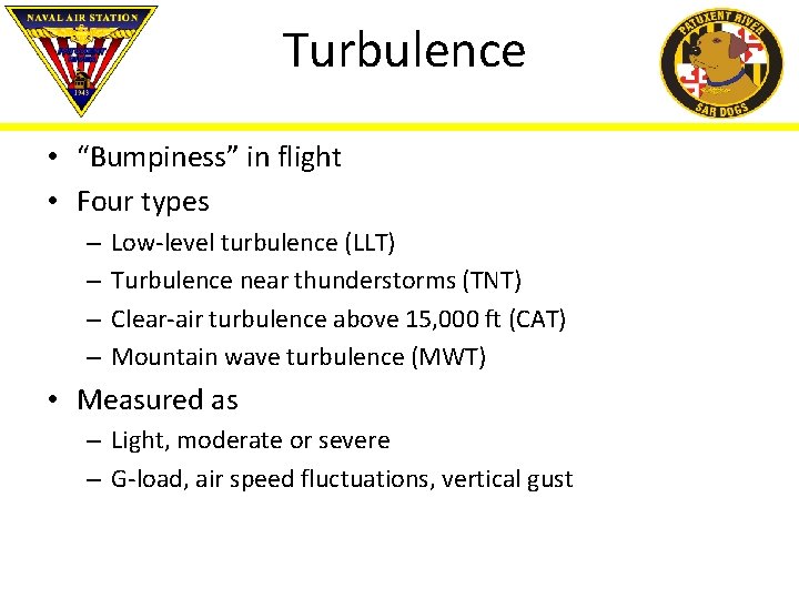 Turbulence • “Bumpiness” in flight • Four types – – Low-level turbulence (LLT) Turbulence