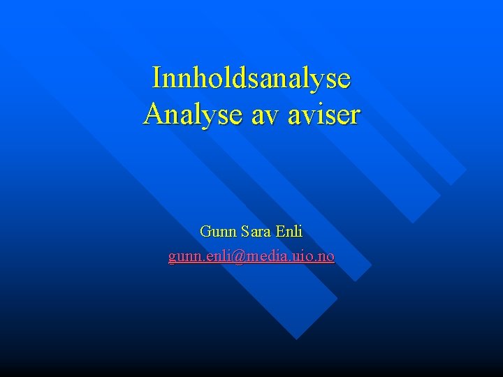Innholdsanalyse Analyse av aviser Gunn Sara Enli gunn. enli@media. uio. no 