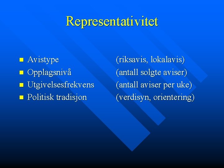 Representativitet n n Avistype Opplagsnivå Utgivelsesfrekvens Politisk tradisjon (riksavis, lokalavis) (antall solgte aviser) (antall