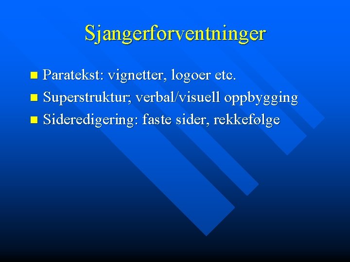 Sjangerforventninger Paratekst: vignetter, logoer etc. n Superstruktur; verbal/visuell oppbygging n Sideredigering: faste sider, rekkefølge