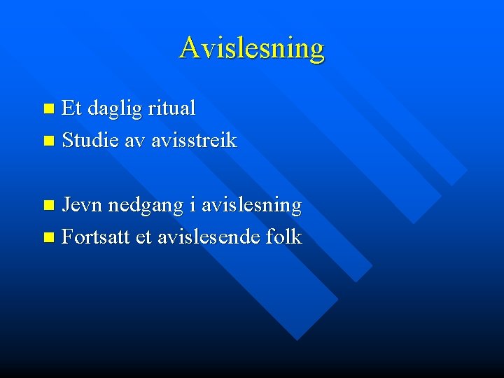 Avislesning Et daglig ritual n Studie av avisstreik n Jevn nedgang i avislesning n