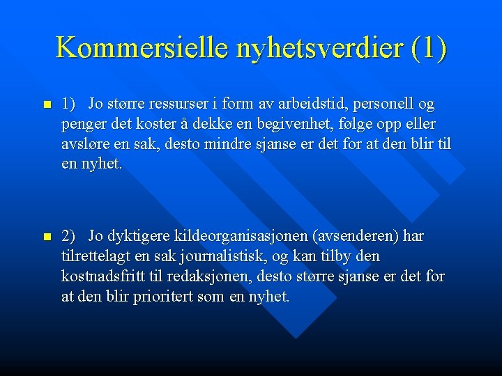 Kommersielle nyhetsverdier (1) n 1) Jo større ressurser i form av arbeidstid, personell og