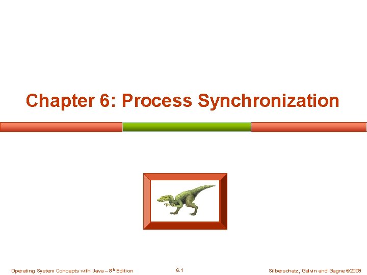 Chapter 6: Process Synchronization Operating System Concepts with Java – 8 th Edition 6.