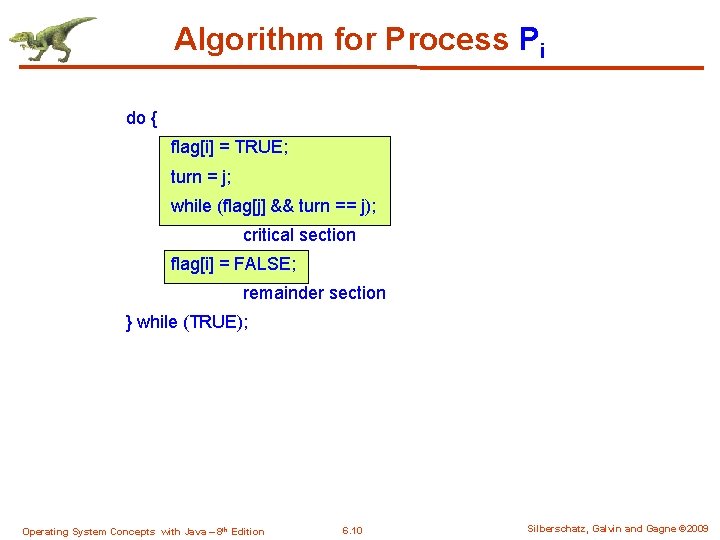 Algorithm for Process Pi do { flag[i] = TRUE; turn = j; while (flag[j]