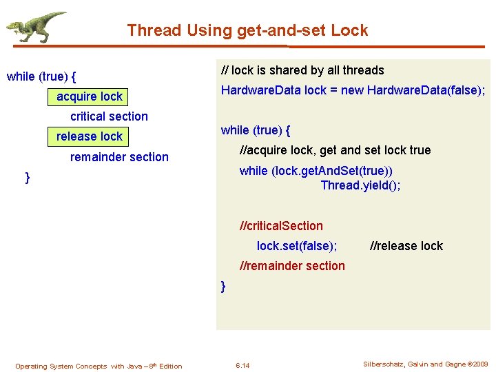 Thread Using get-and-set Lock while (true) { acquire lock critical section release lock //