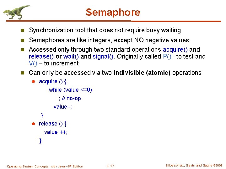 Semaphore n Synchronization tool that does not require busy waiting n Semaphores are like