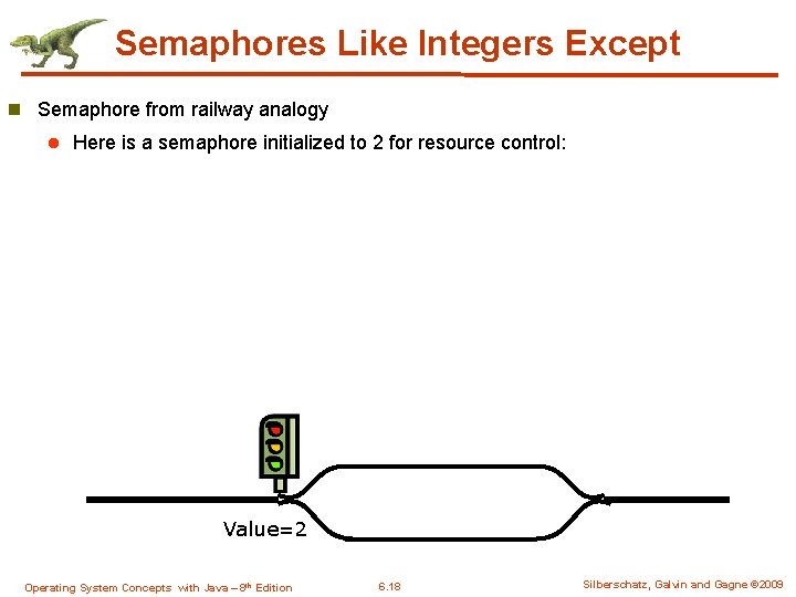 Semaphores Like Integers Except n Semaphore from railway analogy l Here is a semaphore