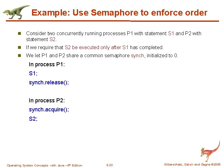 Example: Use Semaphore to enforce order n Consider two concurrently running processes P 1