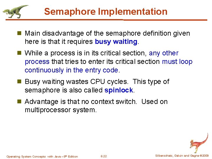 Semaphore Implementation n Main disadvantage of the semaphore definition given here is that it