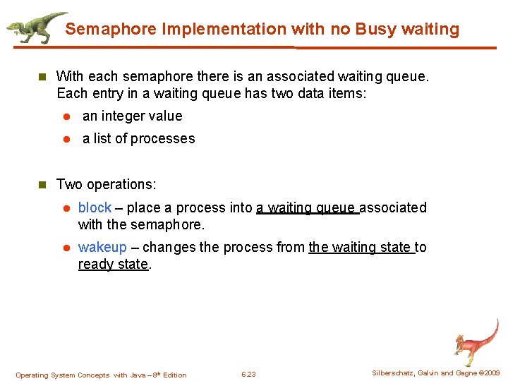 Semaphore Implementation with no Busy waiting n With each semaphore there is an associated