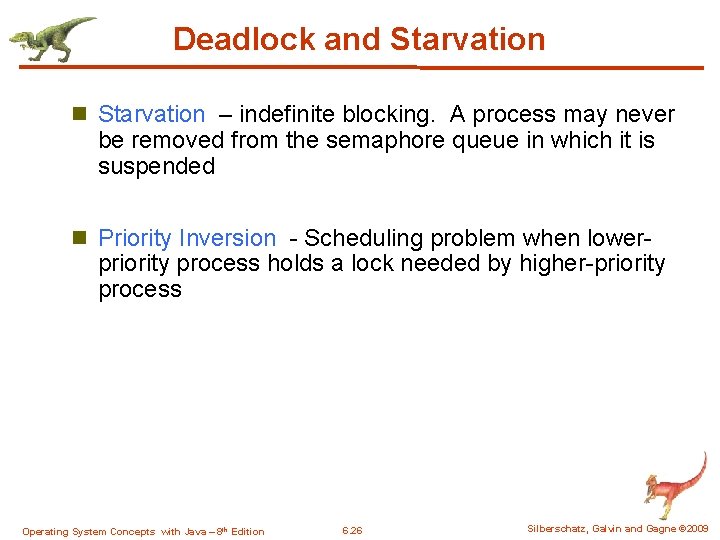 Deadlock and Starvation n Starvation – indefinite blocking. A process may never be removed