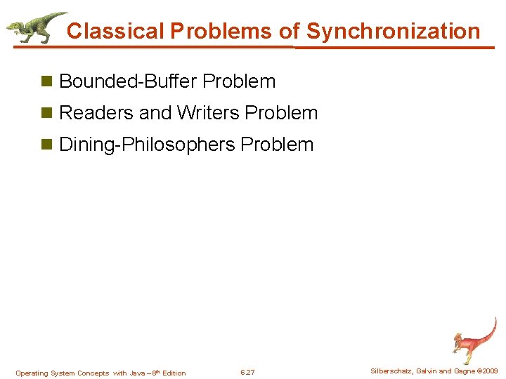 Classical Problems of Synchronization n Bounded-Buffer Problem n Readers and Writers Problem n Dining-Philosophers