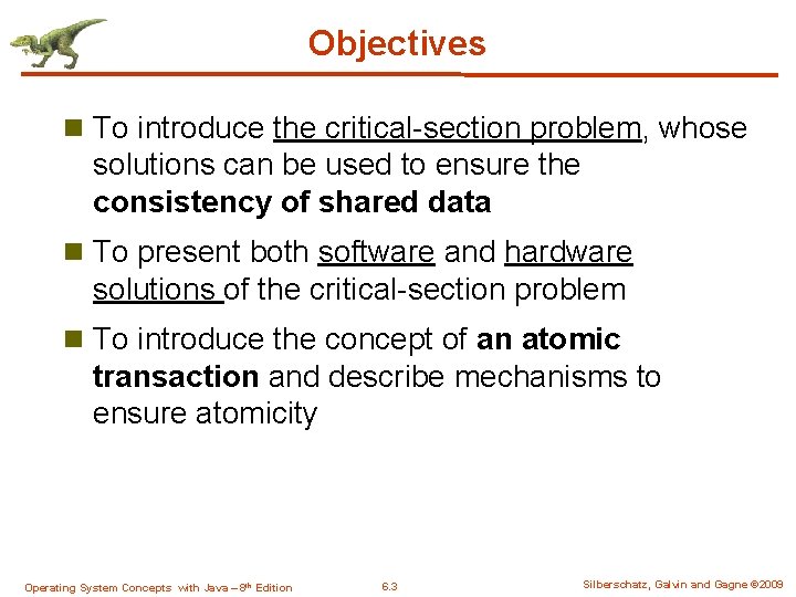 Objectives n To introduce the critical-section problem, whose solutions can be used to ensure